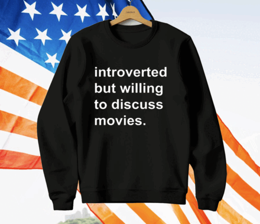 Introverted But Willing To Discuss Movies T-Shirt