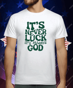 Jacque Aye It’s Never Luck It’s Always God T-Shirt