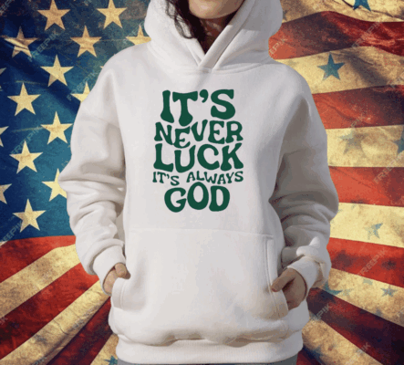 Jacque Aye It’s Never Luck It’s Always God T-Shirt