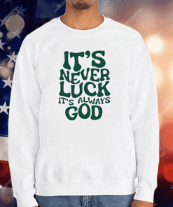 Jacque Aye It’s Never Luck It’s Always God T-Shirt