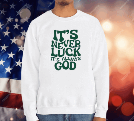 Jacque Aye It’s Never Luck It’s Always God T-Shirt