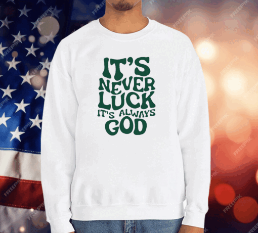 Jacque Aye It’s Never Luck It’s Always God T-Shirt