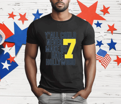 Jai Dash Y’all Could Never Make Us Hate Hollywood 7 T-Shirt