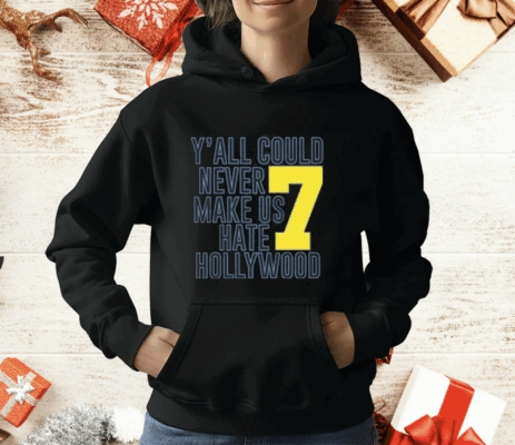 Jai Dash Y’all Could Never Make Us Hate Hollywood 7 T-Shirt