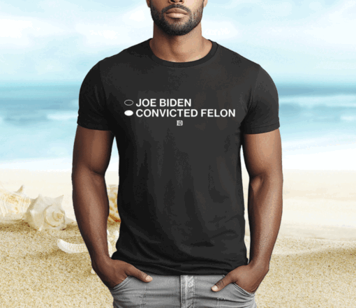 Joe Biden Convicted Felon Hoodie Shirt