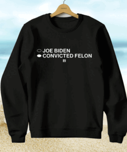 Joe Biden Convicted Felon Hoodie Shirt