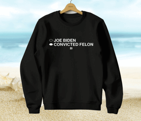 Joe Biden Convicted Felon Hoodie Shirt