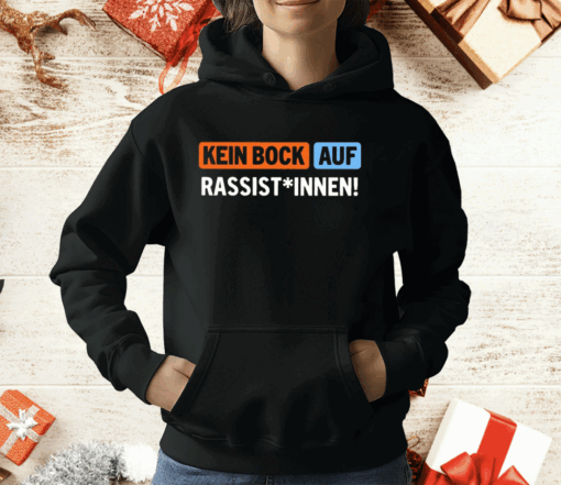 Kein Bock Auf Rassist Innen T-Shirt