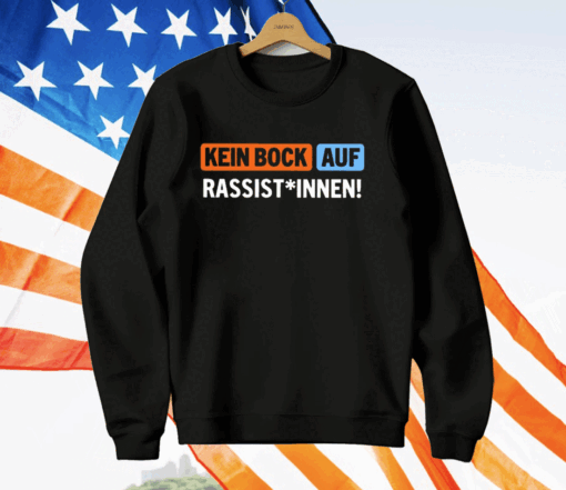 Kein Bock Auf Rassist Innen T-Shirt