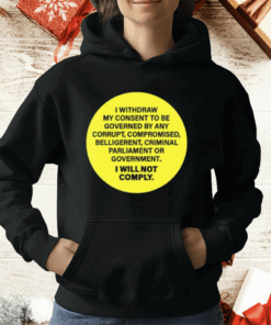 Kellidpowers I Withdram My Consent To Be Governed By Any Corrupt T-Shirt