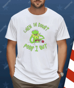 Kermit when in doubt pour 1 out Shirt