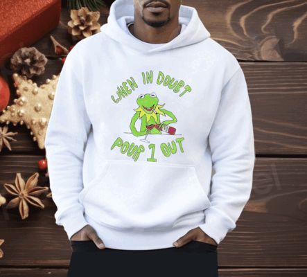 Kermit when in doubt pour 1 out Shirt 