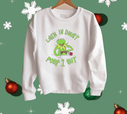 Kermit when in doubt pour 1 out Shirt 