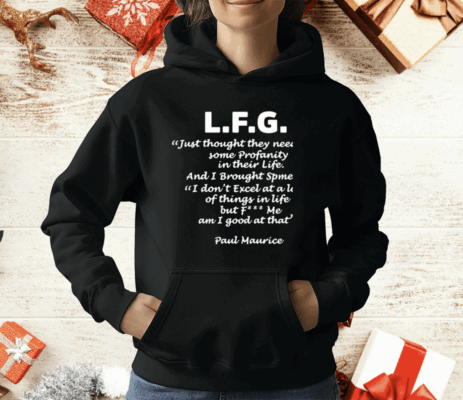 L.F.G. Just Thought They Needed Some Profanity In Their Life T-Shirt