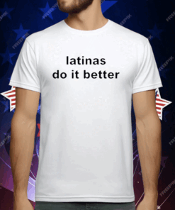 Latinas Do It Better T-Shirt