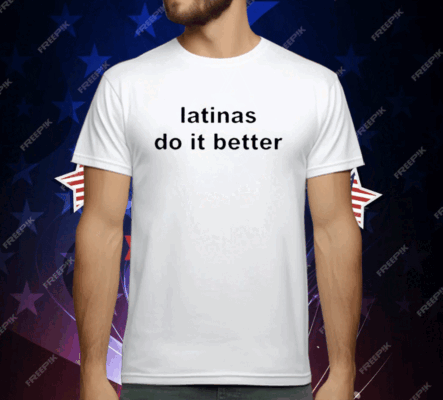 Latinas Do It Better T-Shirt