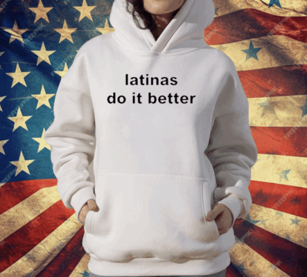 Latinas Do It Better T-Shirt