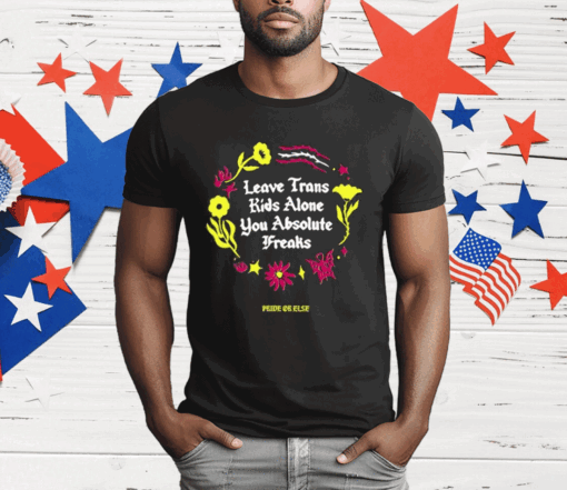 Leave Trans Kids Alone Absolute Freaks Floral T-Shirt