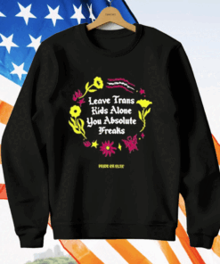 Leave Trans Kids Alone Absolute Freaks Floral T-Shirt