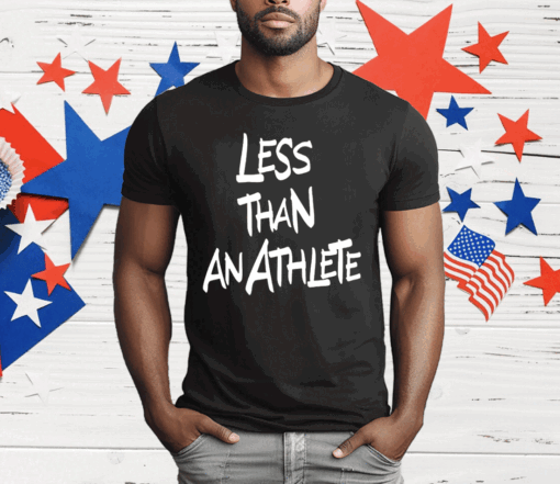 Lebron James Less Than An Athlete T-Shirt