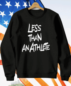 Lebron James Less Than An Athlete T-Shirt