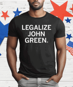 Legalize John Green T-Shirt