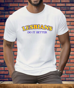 Lesbians Do It Better T-Shirt