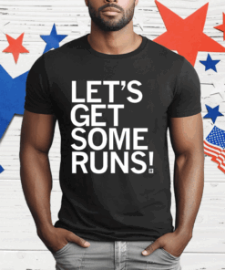 Let’s Get Some Runs T-Shirt