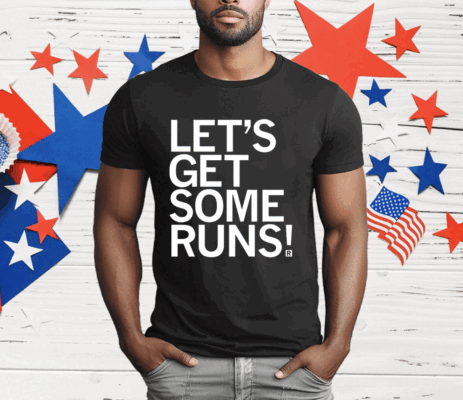 Let's Get Some Runs T-Shirt