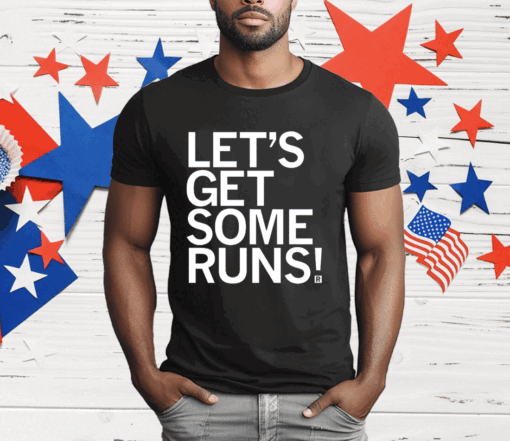 Let’s Get Some Runs T-Shirt