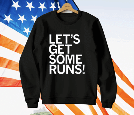 Let's Get Some Runs T-Shirt