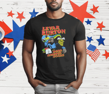 Levar Burton Says Read Banned Books T-Shirt