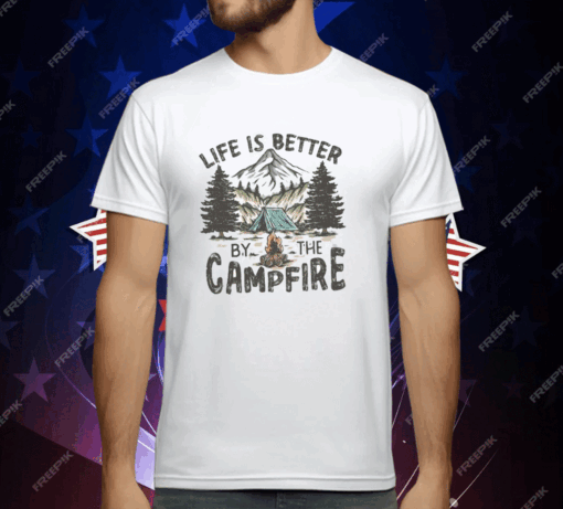 Life Is Better By The Campfire T-Shirt