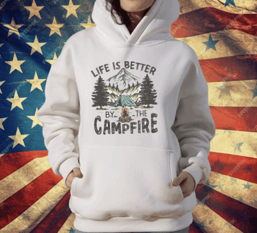 Life Is Better By The Campfire T-Shirt