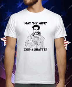 May My Wife Chip Shatter T-Shirt