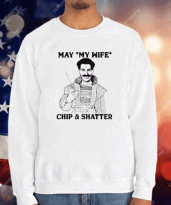 May My Wife Chip Shatter T-Shirt