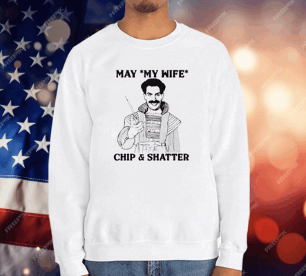 May My Wife Chip Shatter T-Shirt