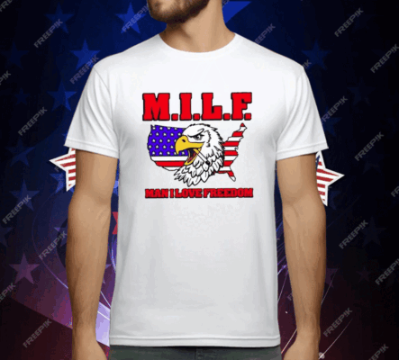 Milf Eagle Man I Love Freedom T-Shirt