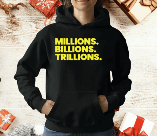 Millions Billions Trillions T-Shirt - Image 3