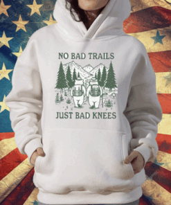 No Bad Trails Just Bad Knees T-Shirt