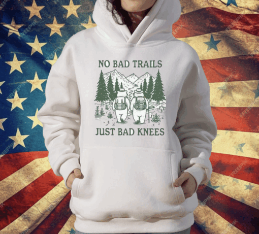 No Bad Trails Just Bad Knees T-Shirt