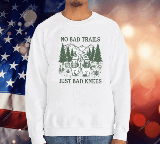 No Bad Trails Just Bad Knees T-Shirt