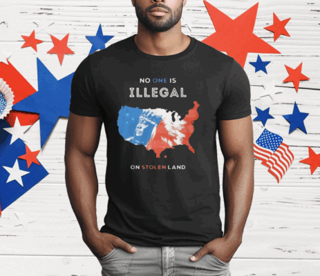 No One Is Illegal On Stolen Land T-Shirt