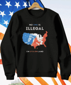 No One Is Illegal On Stolen Land T-Shirt