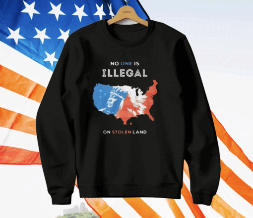 No One Is Illegal On Stolen Land T-Shirt