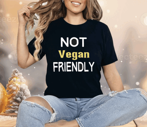 Not Vegan Friendly Shirt