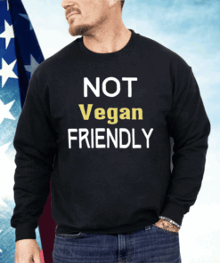 Not Vegan Friendly Shirt