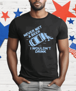 Oh You Betcha Never Met A Beer I Wouldn’t Drink T-Shirt