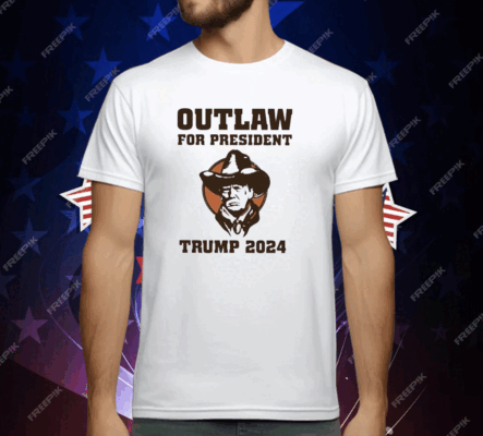 Outlaw For President Trump 2024 T-Shirt