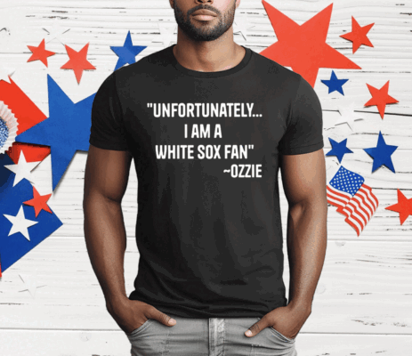 Ozzie Guillen Unfortunately I Am A White Sox Fan T-Shirt